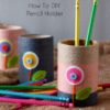 Easy Pencil Holder - How to DIY & Recycle • Craft Passion